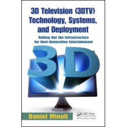 3D Television (3DTV) Technology, Systems, and Deployment 3D Television (3DTV) Technology, Systems, and Deployment