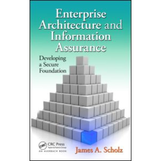 Enterprise Architecture and Information Assurance Enterprise Architecture and Information Assurance