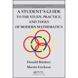 A Student's Guide to the Study, Practice, and Tools of Modern Mathematics A Student's Guide to the Study, Practice, and Tools of Modern Mathematics