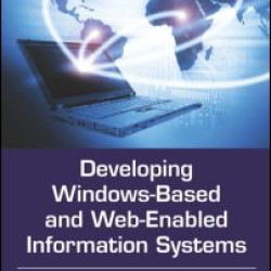 Developing Windows-Based and Web-Enabled Information Systems Developing Windows-Based and Web-Enabled Information Systems