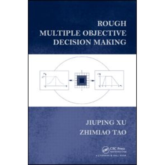 Rough Multiple Objective Decision Making Rough Multiple Objective Decision Making