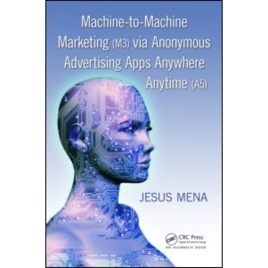 Machine-to-Machine Marketing (M3) via Anonymous Advertising Apps Anywhere Anytime (A5)