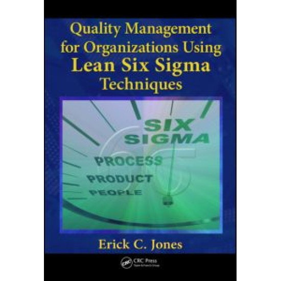 Quality Management for Organizations Using Lean Six Sigma Techniques Quality Management for Organizations Using Lean Six Sigma Techniques
