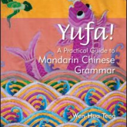 Yufa! A Practical Guide to Mandarin Chinese Grammar Yufa! A Practical Guide to Mandarin Chinese Grammar