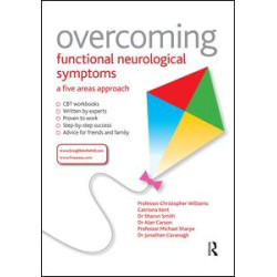 Overcoming Functional Neurological Symptoms: A Five Areas Approach Overcoming Functional Neurological Symptoms: A Five Areas Approach