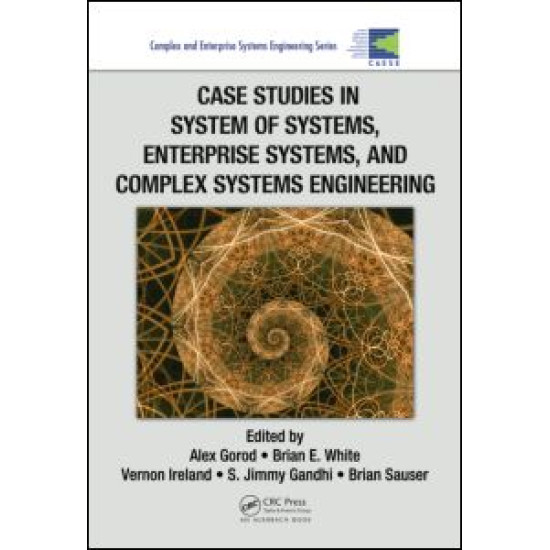 Case Studies in System of Systems, Enterprise Systems, and Complex Systems Engineering