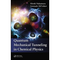 Quantum Mechanical Tunneling in Chemical Physics Quantum Mechanical Tunneling in Chemical Physics