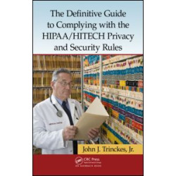 The Definitive Guide to Complying with the HIPAA/HITECH Privacy and Security Rules The Definitive Guide to Complying with the HIPAA/HITECH Privacy and Security Rules