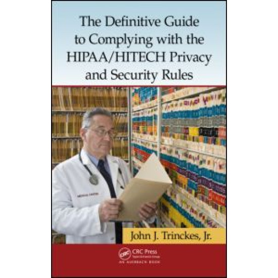 The Definitive Guide to Complying with the HIPAA/HITECH Privacy and Security Rules The Definitive Guide to Complying with the HIPAA/HITECH Privacy and Security Rules