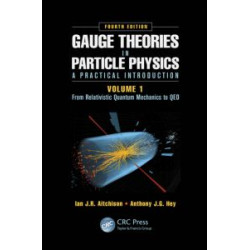 Gauge Theories in Particle Physics: A Practical Introduction, Volume 1 Gauge Theories in Particle Physics: A Practical Introduction, Volume 1
