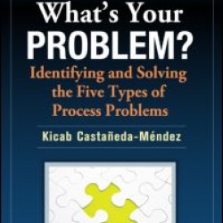 What's Your Problem? Identifying and Solving the Five Types of Process Problems