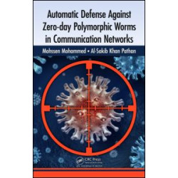 Automatic Defense Against Zero-day Polymorphic Worms in Communication Networks Automatic Defense Against Zero-day Polymorphic Worms in Communication Networks