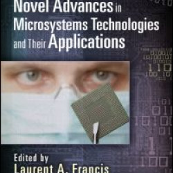 Novel Advances in Microsystems Technologies and Their Applications Novel Advances in Microsystems Technologies and Their Applications