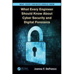 What Every Engineer Should Know About Cyber Security and Digital Forensics What Every Engineer Should Know About Cyber Security and Digital Forensics