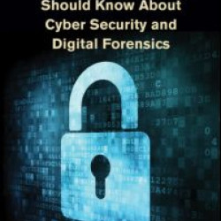 What Every Engineer Should Know About Cyber Security and Digital Forensics