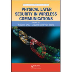 Physical Layer Security in Wireless Communications Physical Layer Security in Wireless Communications