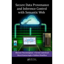 Secure Data Provenance and Inference Control with Semantic Web Secure Data Provenance and Inference Control with Semantic Web