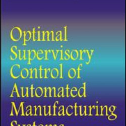 Optimal Supervisory Control of Automated Manufacturing Systems Optimal Supervisory Control of Automated Manufacturing Systems