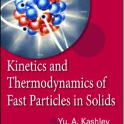 Kinetics and Thermodynamics of Fast Particles in Solids Kinetics and Thermodynamics of Fast Particles in Solids