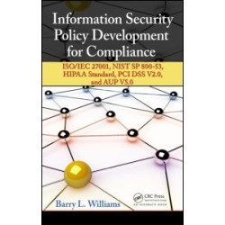 Information Security Policy Development for Compliance Information Security Policy Development for Compliance