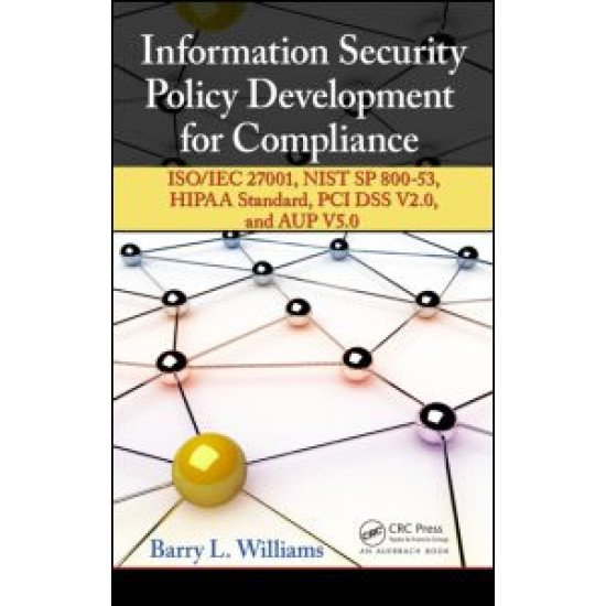 Information Security Policy Development for Compliance Information Security Policy Development for Compliance