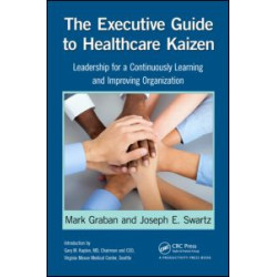 The Executive Guide to Healthcare Kaizen The Executive Guide to Healthcare Kaizen