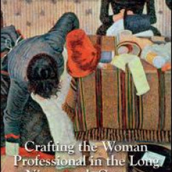 Crafting the Woman Professional in the Long Nineteenth Century