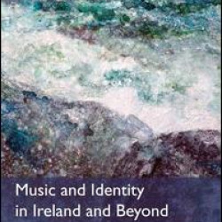 Music and Identity in Ireland and Beyond Music and Identity in Ireland and Beyond