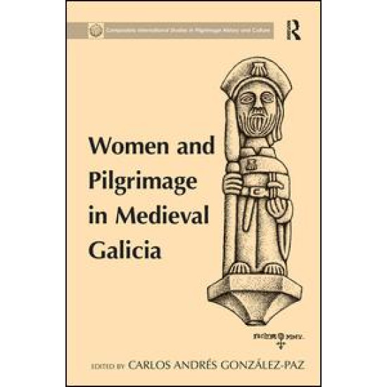 Women and Pilgrimage in Medieval Galicia Women and Pilgrimage in Medieval Galicia