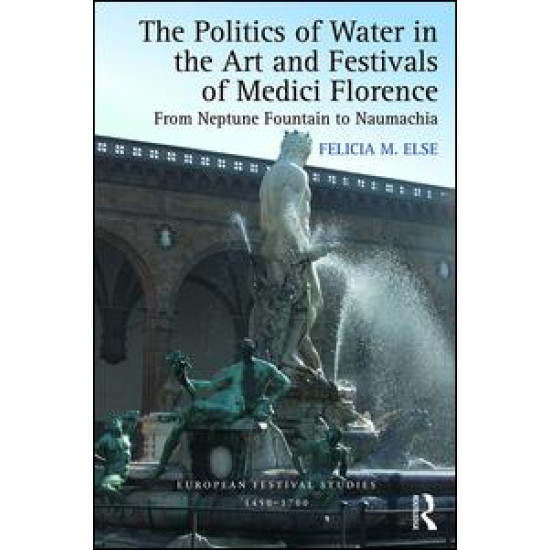 The Politics of Water in the Art and Festivals of Medici Florence