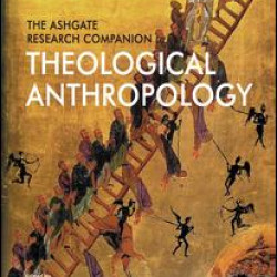 The Ashgate Research Companion to Theological Anthropology