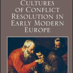 Cultures of Conflict Resolution in Early Modern Europe Cultures of Conflict Resolution in Early Modern Europe
