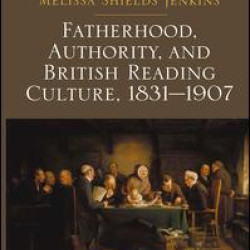 Fatherhood, Authority, and British Reading Culture, 1831-1907 Fatherhood, Authority, and British Reading Culture, 1831-1907