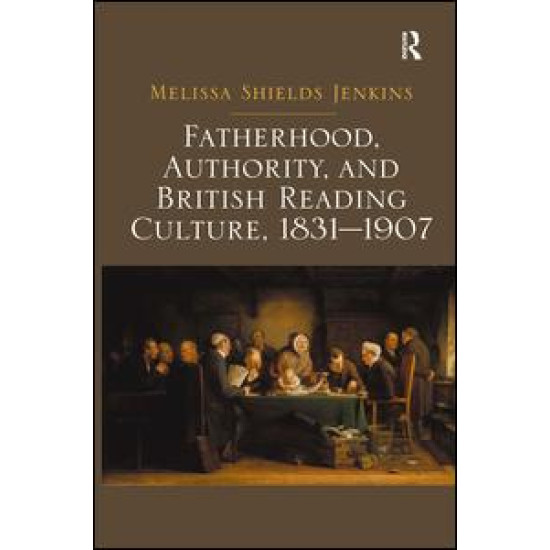 Fatherhood, Authority, and British Reading Culture, 1831-1907