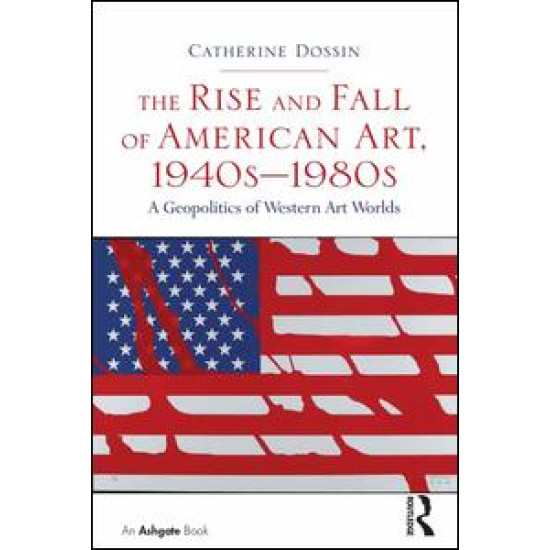 The Rise and Fall of American Art, 1940s–1980s The Rise and Fall of American Art, 1940s–1980s