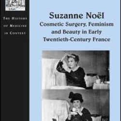 Suzanne Noël: Cosmetic Surgery, Feminism and Beauty in Early Twentieth-Century France