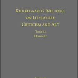 Volume 12, Tome II: Kierkegaard's Influence on Literature, Criticism and Art Volume 12, Tome II: Kierkegaard's Influence on Literature, Criticism and Art