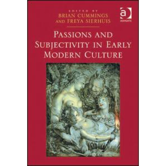 Passions and Subjectivity in Early Modern Culture Passions and Subjectivity in Early Modern Culture