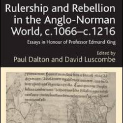 Rulership and Rebellion in the Anglo-Norman World, c.1066-c.1216