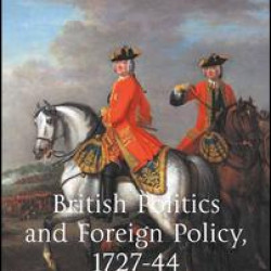 British Politics and Foreign Policy, 1727-44 British Politics and Foreign Policy, 1727-44