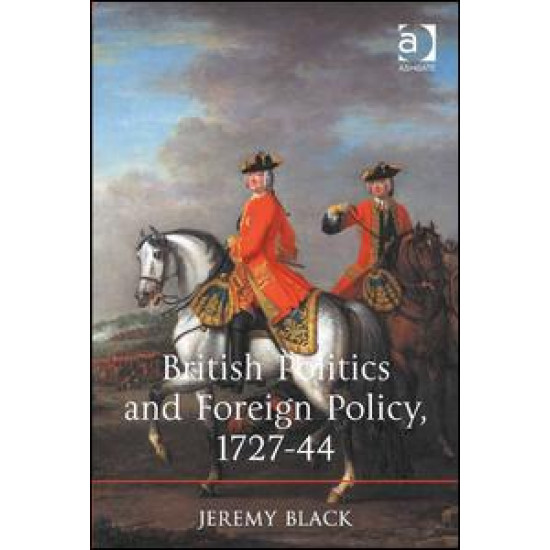British Politics and Foreign Policy, 1727-44 British Politics and Foreign Policy, 1727-44