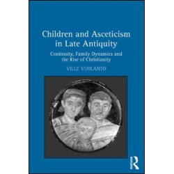 Children and Asceticism in Late Antiquity Children and Asceticism in Late Antiquity
