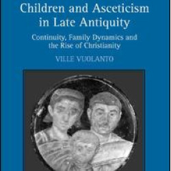 Children and Asceticism in Late Antiquity Children and Asceticism in Late Antiquity