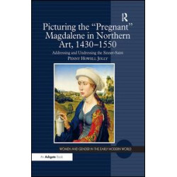 Picturing the 'Pregnant' Magdalene in Northern Art, 1430-1550 Picturing the 'Pregnant' Magdalene in Northern Art, 1430-1550