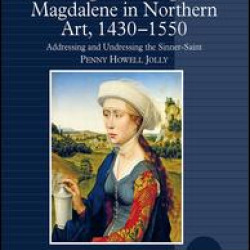 Picturing the 'Pregnant' Magdalene in Northern Art, 1430-1550 Picturing the 'Pregnant' Magdalene in Northern Art, 1430-1550