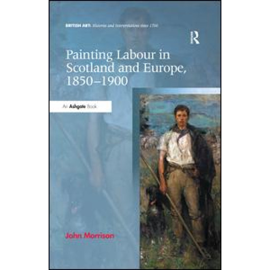 Painting Labour in Scotland and Europe, 1850-1900 Painting Labour in Scotland and Europe, 1850-1900