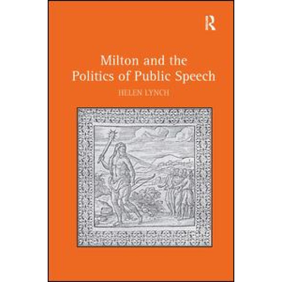 Milton and the Politics of Public Speech Milton and the Politics of Public Speech