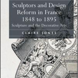 Sculptors and Design Reform in France, 1848 to 1895 Sculptors and Design Reform in France, 1848 to 1895