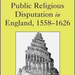 Public Religious Disputation in England, 1558–1626