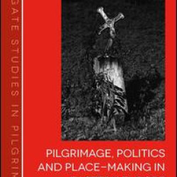 Pilgrimage, Politics and Place-Making in Eastern Europe